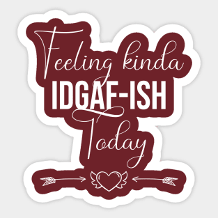 funny Feeling kinda IDGAF-ish Today Sticker